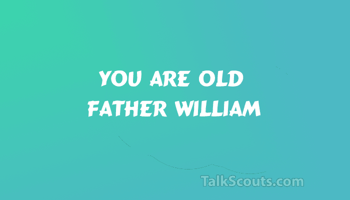 TalkScouts-You-are-old-father-william